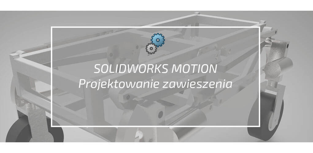 SOLIDWORKS Montion - projektowanie zawieszenia